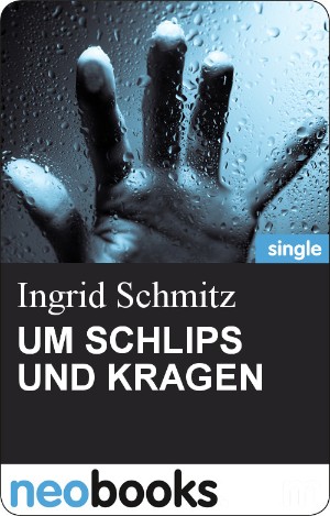 Ingrid Schmitz: UM SCHLIPS UND KRAGEN