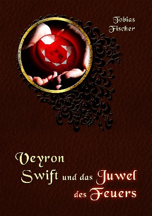 Tobias Fischer: Veyron Swift und das Juwel des Feuers