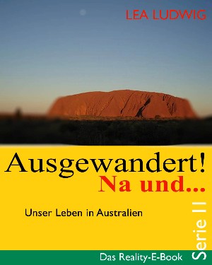 Lea Ludwig: Ausgewandert! Na und … (Serie II)