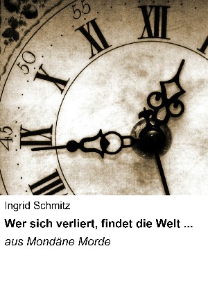 Ingrid Schmitz: Wer sich verliert, findet die Welt ...