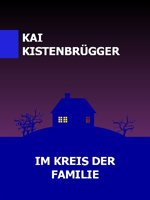 Kai Kistenbrügger: IM KREIS DER FAMILIE