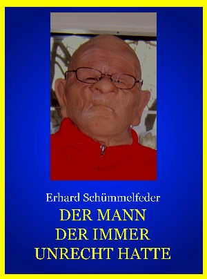 Erhard Schümmelfeder: DER MANN DER IMMER UNRECHT HATTE