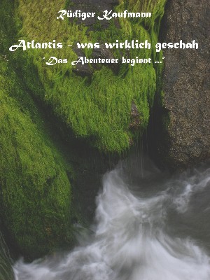 Rüdiger Kaufmann: Atlantis - was wirklich geschah ...