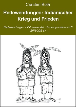 Carsten Both: Redewendungen: Indianischer Krieg und Frieden