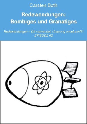 Carsten Both: Redewendungen: Bombiges und Granatiges