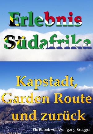 Wolfgang Brugger: Erlebnis Südafrika: Kapstadt, Garden Route und zurück