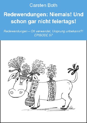 Carsten Both: Redewendungen: Niemals! Und schon gar nicht feiertags!