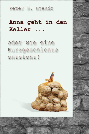 Peter H. Brendt: Anna geht in den Keller