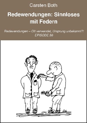Carsten Both: Redewendungen: Sinnloses mit Federn