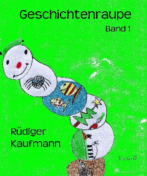 Rüdiger Kaufmann: Geschichtenraupe