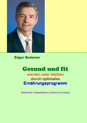 Edgar Bodamer: Gesund und fit werden oder bleiben durch optimales Ernährungsprogramm
