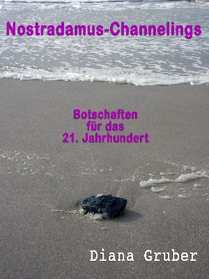 Diana Gruber: NOSTRADAMUS - CHANNELINGS