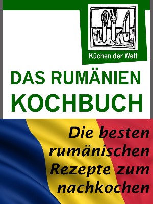 Konrad Renzinger: Rumänische Rezepte - Das Rumänien Kochbuch