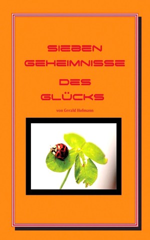 Gerald Hofmann: Sieben Geheimnisse des Glücks