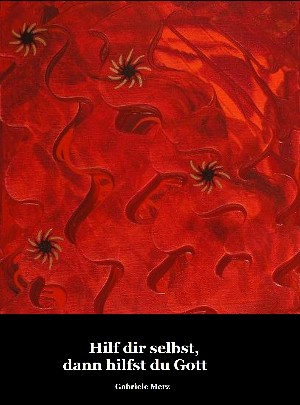 Gabriele Merz: Hilf dir selbst, dann hilfst du Gott