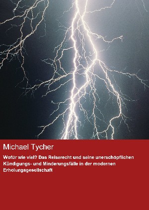 Michael Tycher: Wofür wie viel? Das Reiserecht und seine unerschöpflichen Kündigungs- und Minderungsfälle in der modernen Erholungsgesellschaft