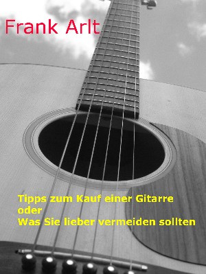 Frank Arlt: Tipps zum Kauf einer Gitarre