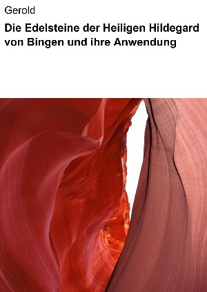 Gerold Gerold: Die Edelsteine der Heiligen Hildegard von Bingen und ihre Anwendung