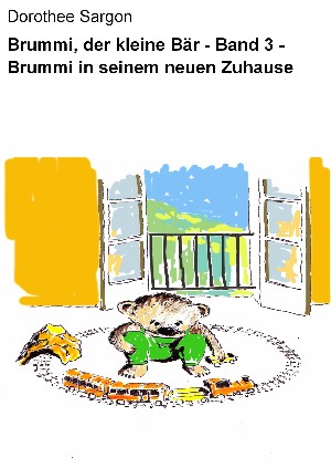 Dorothee Sargon: Brummi, der kleine Bär - Band 3 - Brummi in seinem neuen Zuhause