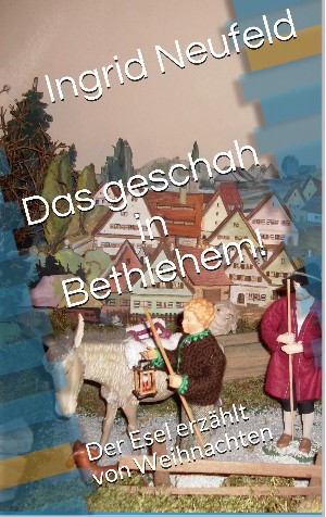 Ingrid Neufeld: Das geschah in Bethlehem