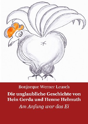 Bonjacque Werner Leusch: Die unglaubliche Geschichte von Hein, Gerda und Henne Helmuth