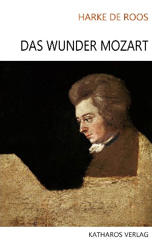 Harke de Roos: Das Wunder Mozart