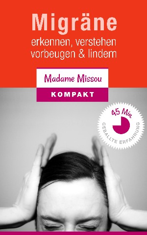Madame Missou: Migräne - Erkennen, verstehen, vorbeugen & lindern.