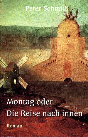 Peter Schmidt: Montag oder Die Reise nach innen