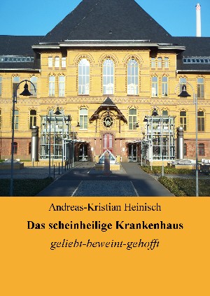Andreas-Kristian Heinisch: Das scheinheilige Krankenhaus