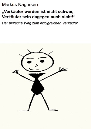 Markus Nagorsen: „Verkäufer werden ist nicht schwer,  Verkäufer sein dagegen auch nicht!“