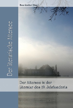 Franz Roither (Hrsg.): Der Attersee in der Literatur des 19. Jahrhunderts