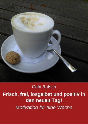 Gabi Ratsch: Frisch, frei, losgelöst und positiv in den neuen Tag!