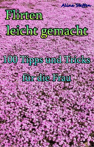 Alina Steffen: Flirten leicht gemacht