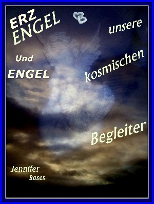 Jennifer Roses: Erzengel und Engel, unsere kosmischen Begleiter