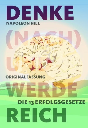 Napoleon Hill: Denke (nach) und werde reich