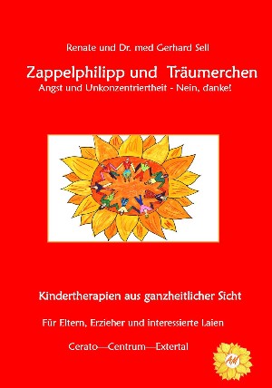 Renate und Dr. med. Gerhard Sell: Zappelphilipp und Träumerchen Angst und Unkonzentriertheit-Nein, danke!