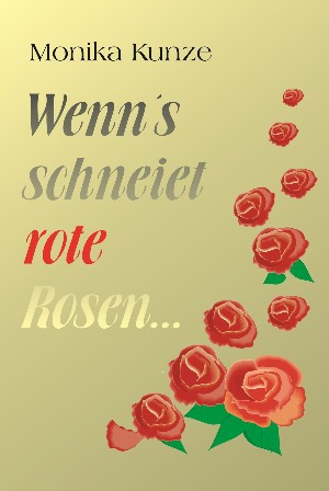 Monika Kunze: Wenn´s schneiet rote Rosen ...