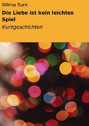 Wilma Burk: Die Liebe ist kein leichtes Spiel