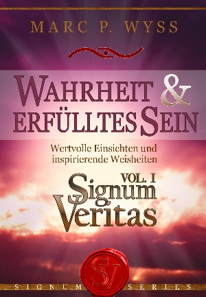 Marc P. Wyss: Wahrheit und erfülltes Sein - Signum Veritas Vol. I