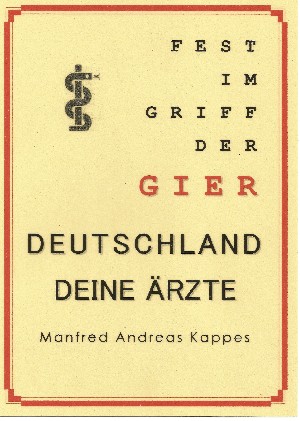 Manfred Kappes: FEST IM GRIFF DER GIER DEUTSCHLAND DEINE ÄRZTE