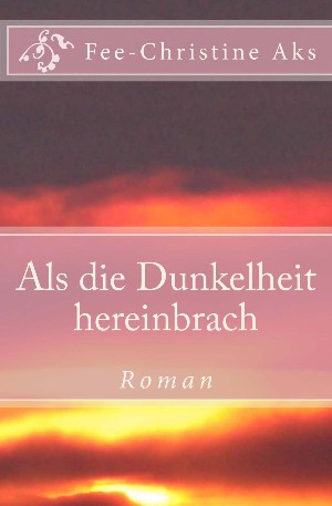Fee-Christine Aks: Als die Dunkelheit hereinbrach