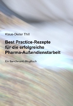 Klaus-Dieter Thill: Best Practice-Rezepte für die erfolgreiche Pharma-Außendienstarbeit