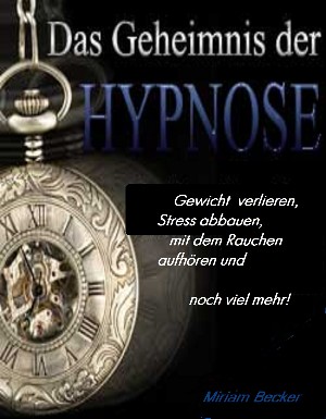 Miriam Becker: Das Geheimnis der Hypnose