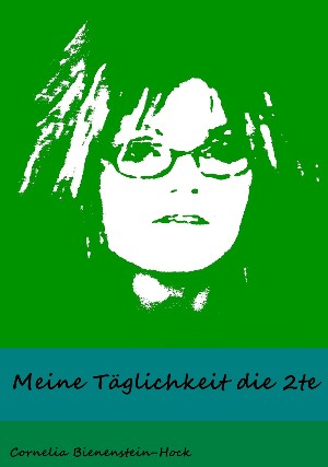 Cornelia Bienenstein-Hock: Meine Täglichkeit die 2te
