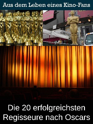 Sybille von Goysern: Die 20 erfolgreichsten Regisseure nach Oscars