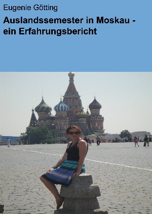 Eugenie Götting: Auslandssemester in Moskau - ein Erfahrungsbericht