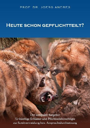 Prof. Dr. Joerg Andres: Heute schon gepflichtteilt?