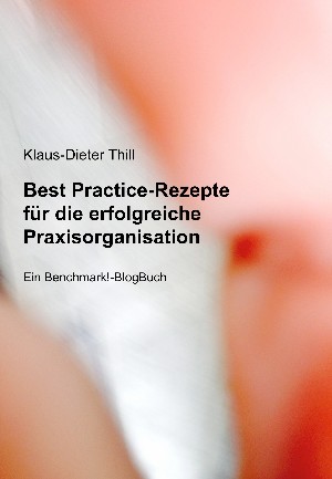 Klaus-Dieter Thill: Best Practice-Rezepte für die erfolgreiche Praxisorganisation