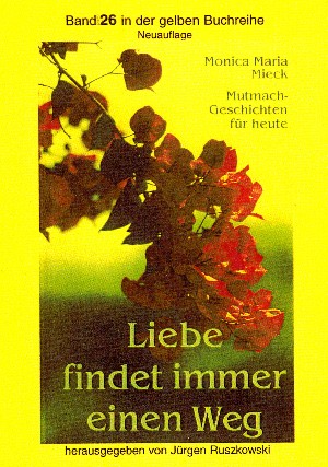 Monica Maria Mieck  – Herausgeber Jürgen Ruszkowski: Liebe findet immer einen Weg