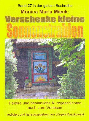 Monica Maria Mieck  – Herausgeber Jürgen Ruszkowski: Verschenke kleine Sonnenstrahlen